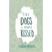 The Dogs I Have Kissed