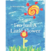 I'm Just a Little Flower