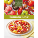 Tomato Love: 44 Mouthwatering Recipes for Salads, Sauces, Stews, and More
