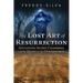The Lost Art of Resurrection: Initiation, Secret Chambers, and the Quest for the Otherworld