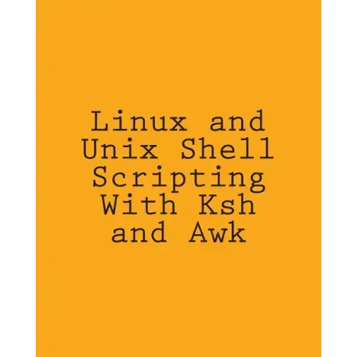 Linux and Unix Shell Scripting With Ksh and Awk: Advanced Scripts and Methods