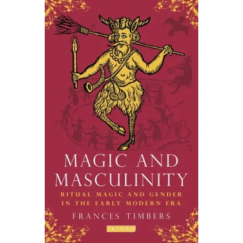Magic and Masculinity: Ritual Magic and Gender in the Early Modern Era