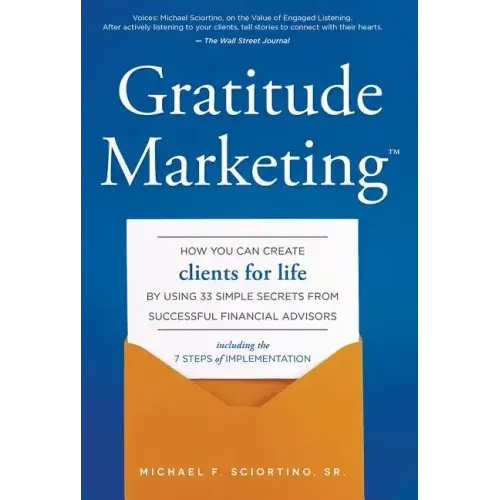 Gratitude Marketing: How You Can Create Clients for Life by Using 33 Simple Secrets from Successful Financial Advisors