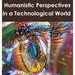 Humanistic Perspectives in a Technological World