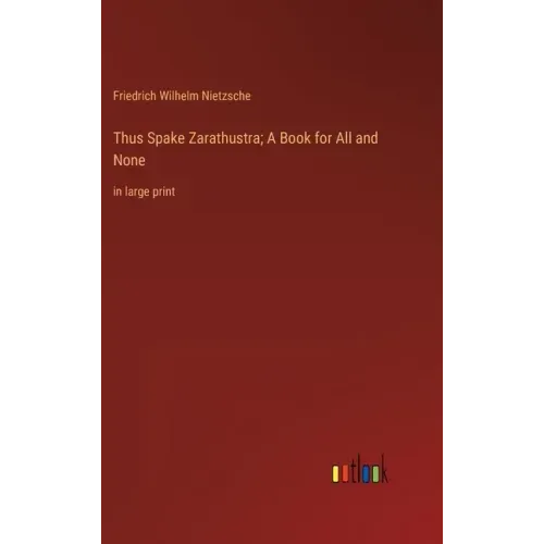 Thus Spake Zarathustra; A Book for All and None: in large print