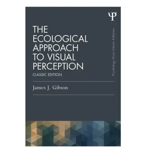 The Ecological Approach to Visual Perception: Classic Edition