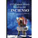 El Fascinante Mundo Esotérico del Incienso: Beneficios, Usos Y Propiedades Mágicas de Los Inciensos Aromáticos