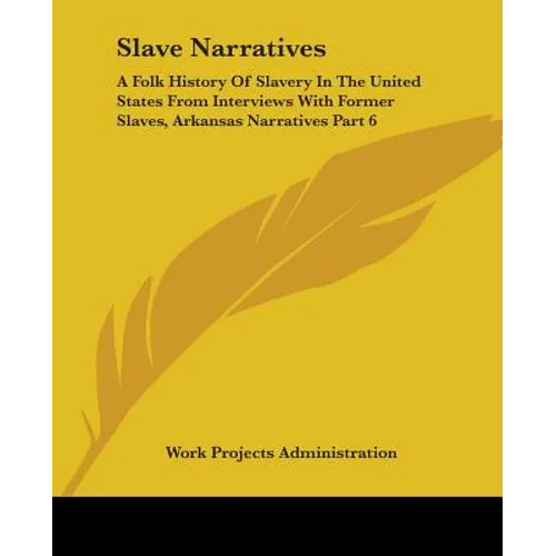 Slave Narratives: A Folk History Of Slavery In The United States From Interviews With Former Slaves, Arkansas Narratives Part 6