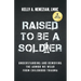Raised to Be a Soldier: Understanding and Removing the Armor We Wear from Childhood Trauma