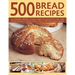 500 Bread Recipes: An Irresistible Collection of Bread Recipes from Around the World, Made Both by Hand and in a Bread Machine, Shown in 500 Tempting
