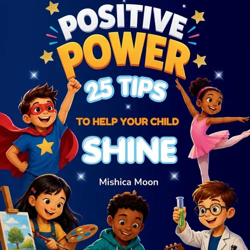 Positive Power: 25 Tips to Help Your Child Shine