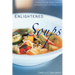 Enlightened Soups: More Than 135 Light, Healthy, Delicious, and Beautiful Soups in 60 Minutes or Less
