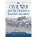 The Civil War from Its Origins to Reconstruction