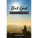 But God: (Been There, Done That, But God!)