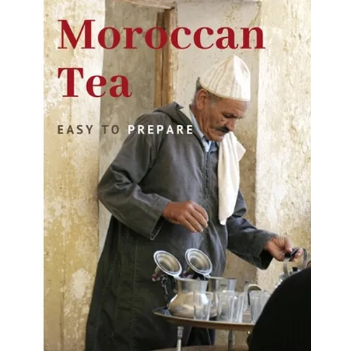 Moroccan Tea: Easy To prepare and enjoy with your family and friends