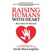 Raising Humans with Heart: Not A How To Manual