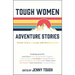 Tough Women Adventure Stories: Stories of Grit, Courage and Determination