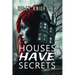 Houses Have Secrets: A Riveting Haunted House Mystery Thriller