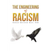 The Engineering of Racism