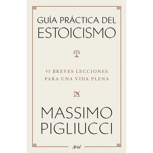 Guía Práctica del Estoicismo: 53 Breves Lecciones Para Una Vida Plena / A Field Guide to a Happy Life