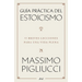 Guía Práctica del Estoicismo: 53 Breves Lecciones Para Una Vida Plena / A Field Guide to a Happy Life