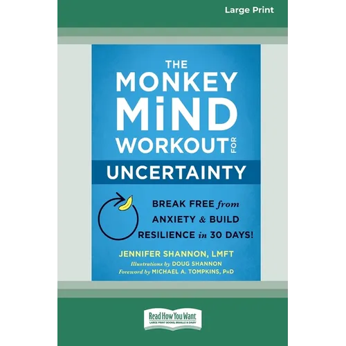 The Monkey Mind Workout for Uncertainty: Break Free from Anxiety and Build Resilience in 30 Days! [Large Print 16 Pt Edition]