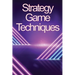 Strategy Game Techniques: In no time, you'll be the best strategy game player!