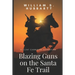 Blazing Guns on the Santa Fe Trail: A Clint Carrigan Adventure