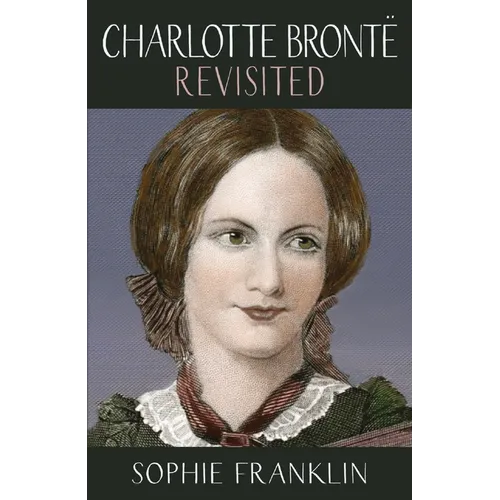 Charlotte Brontë Revisited