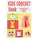 Kids Crochet Book: Fun and Easy Project: Crochet for Kids