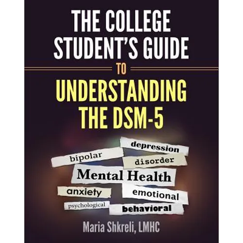 The College Student's Guide to Understanding the DSM-5: A summarized format to understanding DSM-5 Disorders