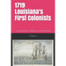 1719-2019 Louisiana's First Colonists: Concessioners, prisoners and engagés 300th anniversary edition