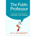 The Public Professor: How to Use Your Research to Change the World