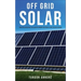 Off Grid Solar: Photovoltaic solar power system for your home: An easy guide to install a solar power system in your home