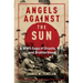 Angels Against the Sun: A WWII Saga of Grunts, Grit, and Brotherhood