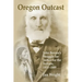 Oregon Outcast: John BeesonÕs Struggle for Justice for the Indians, 1853Ð1889