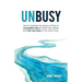 Unbusy: How to leverage the physics of flow to accomplish more of what truly matters and feel less busy at the same time.