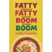 Fatty Fatty Boom Boom: A Memoir of Food, Fat & Family