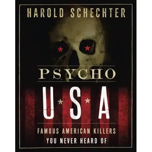 Psycho USA: Famous American Killers You Never Heard of