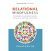 Relational Mindfulness: A Handbook for Deepening Our Connections with Ourselves, Each Other, and the Planet