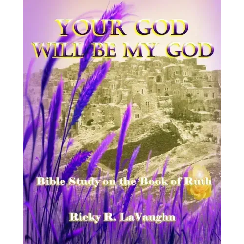 Your God Will Be My God: Bible Study on the Book of Ruth