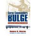 Corps Commanders of the Bulge: Six American Generals and Victory in the Ardennes