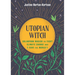 Utopian Witch: Solarpunk Magick to Fight Climate Change and Save the World