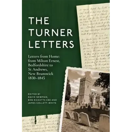 The Turner Letters: Letters from Home: From Milton Ernest, Bedfordshire to St Andrews, New Brunswick, 1830-1845