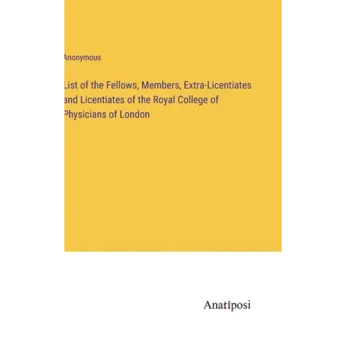 List of the Fellows, Members, Extra-Licentiates and Licentiates of the Royal College of Physicians of London