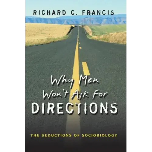 Why Men Won't Ask for Directions: The Seductions of Sociobiology