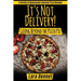 It's Not Delivery! Going Beyond the Pizza Pie: A Variety of Spectacular Gourmet Pizza Recipes