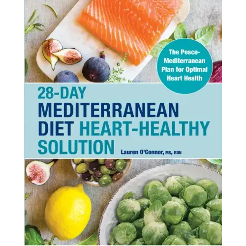 28-Day Mediterranean Diet Heart-Healthy Solution: The Pesco-Mediterranean Plan for Optimal Heart Health