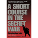 A Short Course in the Secret War