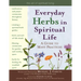 Everyday Herbs in Spiritual Life: A Guide to Many Practices